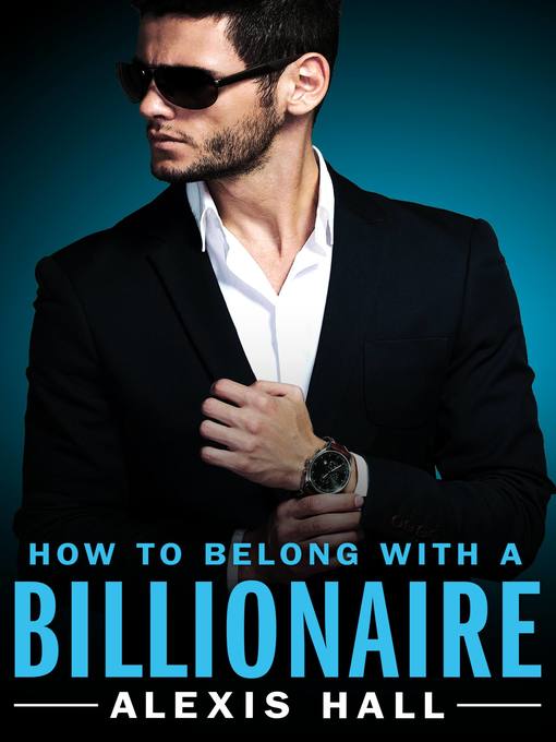 Title details for How to Belong with a Billionaire by Alexis Hall - Available